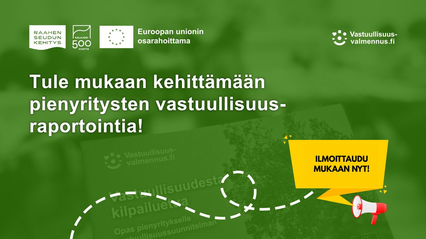 Tule mukaan kehittämään pienyritysten vastuullisuusraportointi! Kalajoen kaupunki 500 vuotta, Raahen seudun kehitys ja EU:n osarahoittama logo.